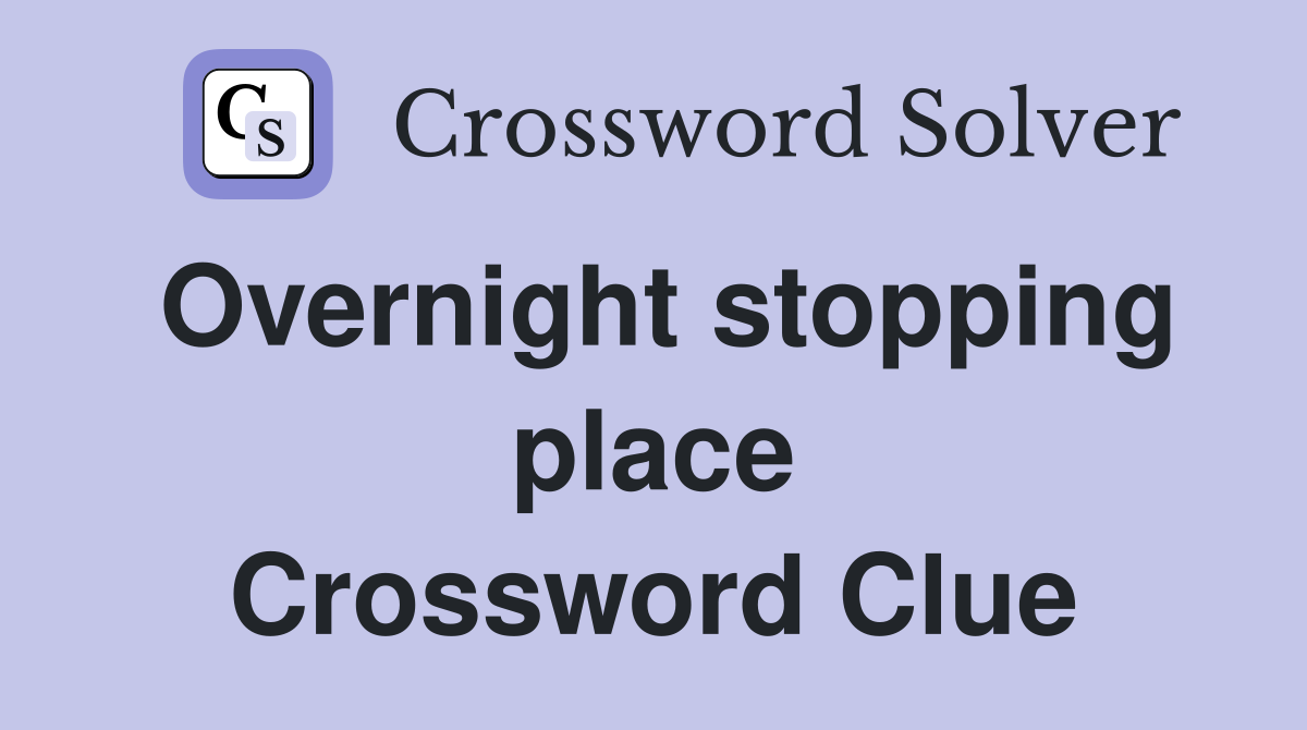 Overnight stopping place Crossword Clue