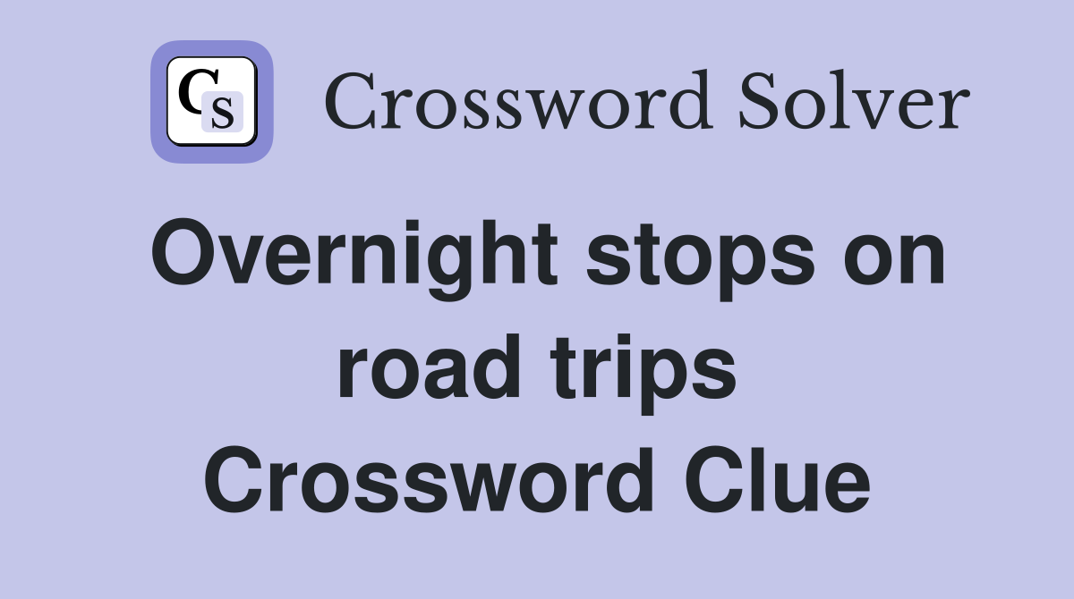 Overnight stops on road trips Crossword Clue
