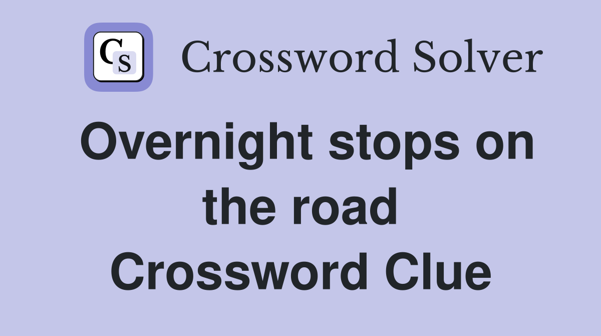 Overnight stops on the road Crossword Clue