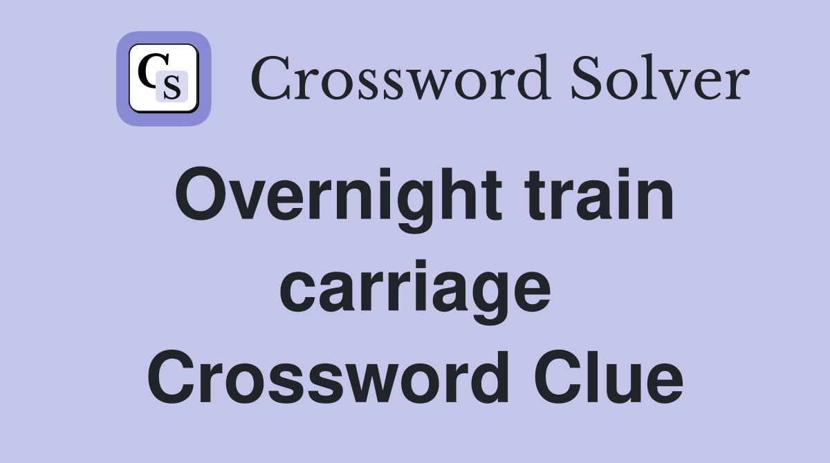 Overnight train carriage Crossword Clue