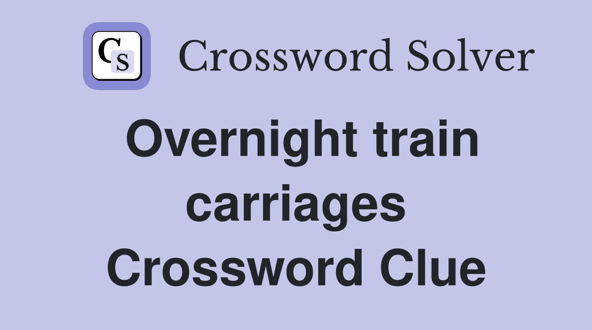Overnight train carriages Crossword Clue