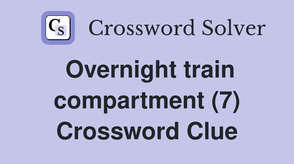 Overnight train compartment (7) Crossword Clue