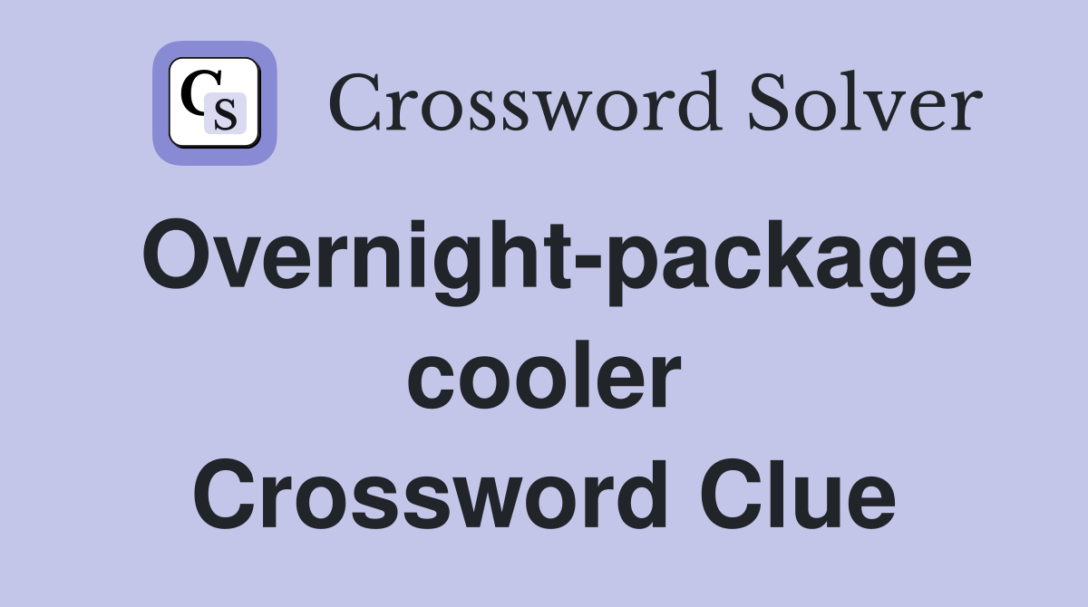 Overnight-package cooler Crossword Clue