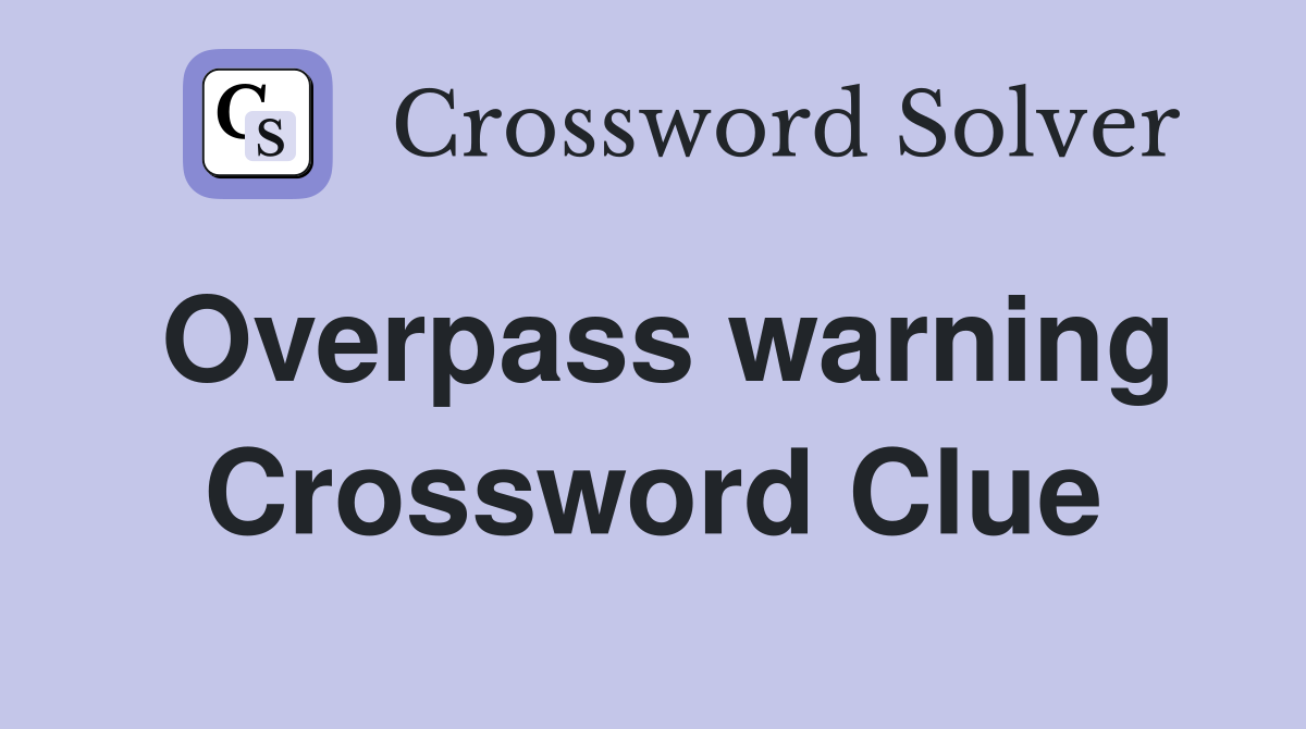 Overpass warning Crossword Clue