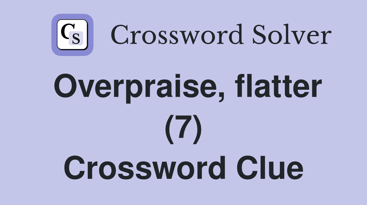 Overpraise, flatter (7) Crossword Clue