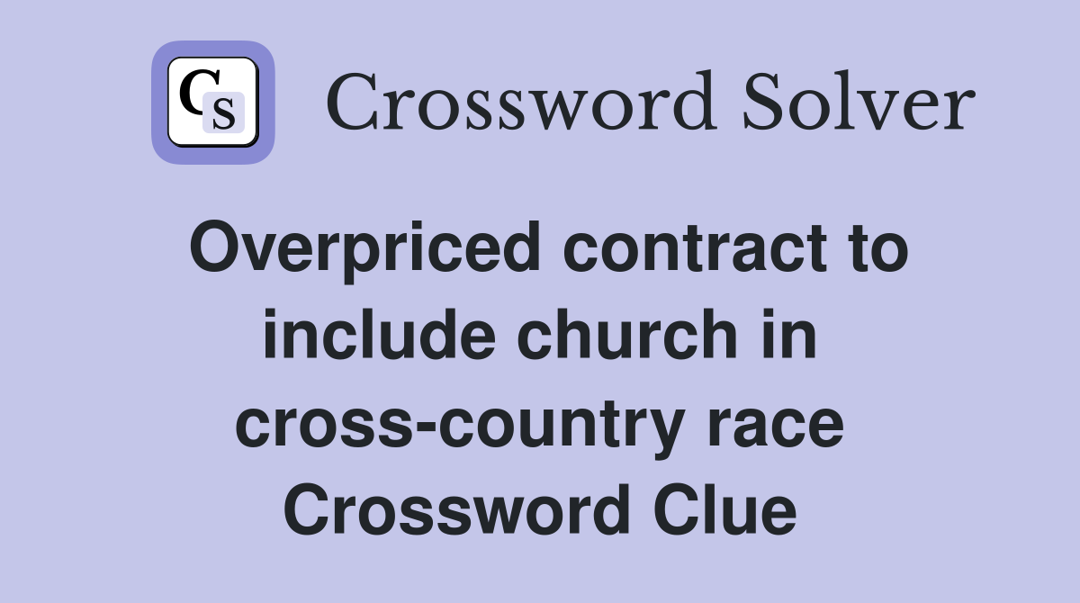Overpriced contract to include church in cross-country race Crossword Clue
