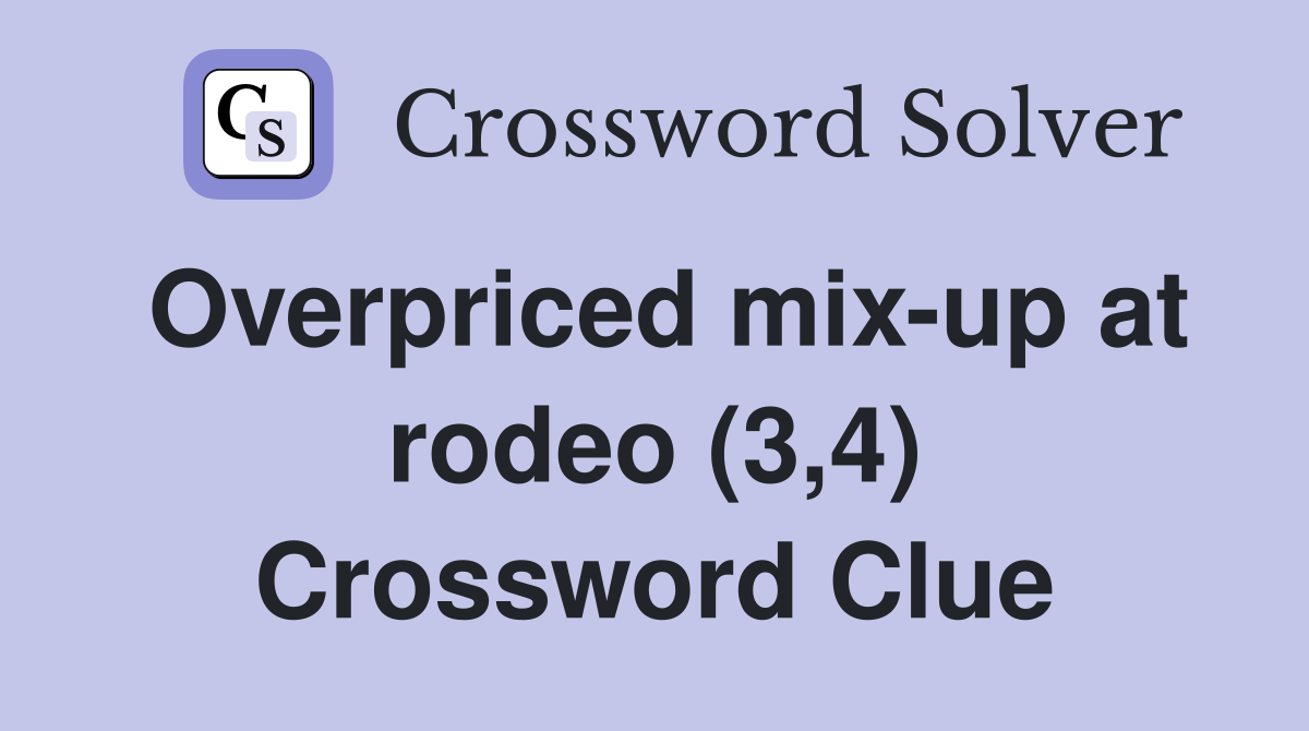 Overpriced mix-up at rodeo (3,4) Crossword Clue