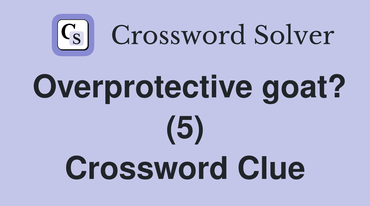 Overprotective goat? (5) Crossword Clue