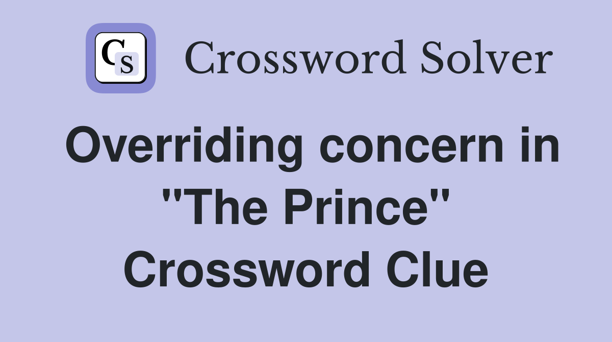 Overriding concern in "The Prince" Crossword Clue