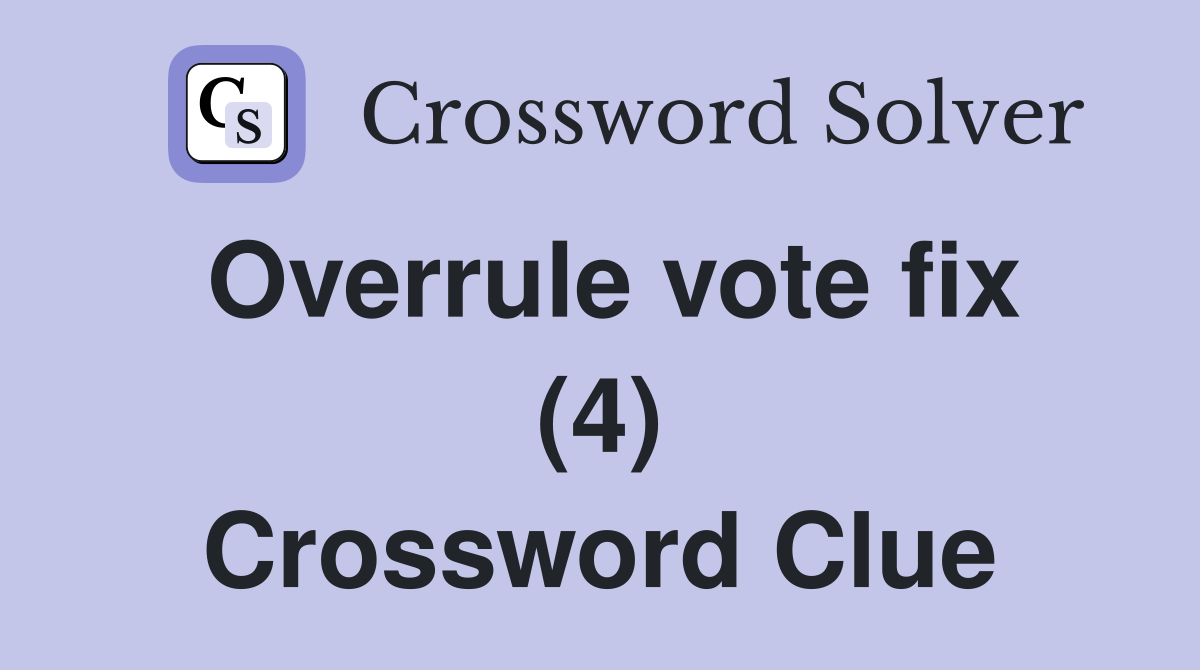 Overrule vote fix (4) Crossword Clue