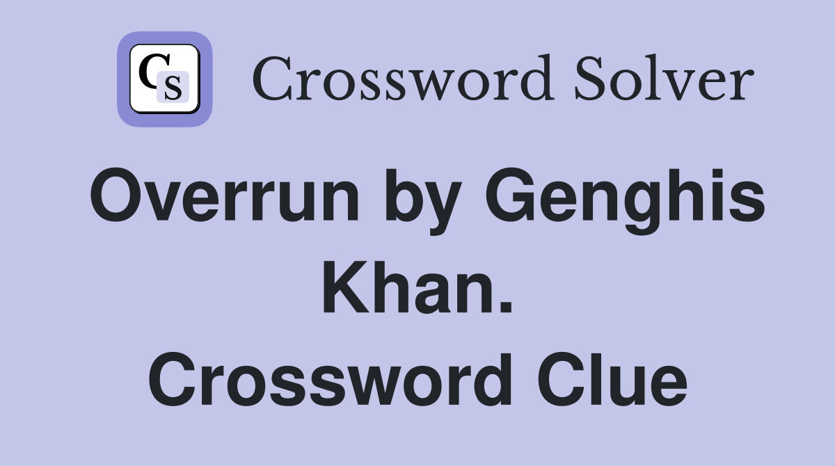 Overrun by Genghis Khan. Crossword Clue