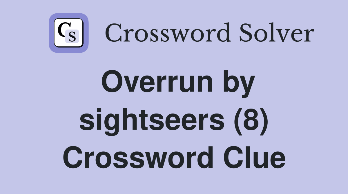 Overrun by sightseers (8) Crossword Clue