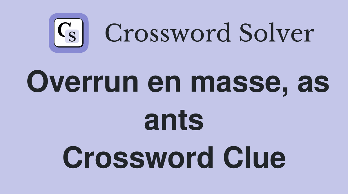 Overrun en masse, as ants Crossword Clue