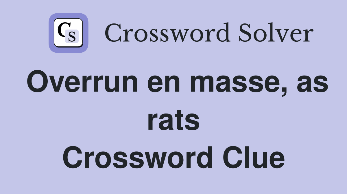 Overrun en masse, as rats Crossword Clue