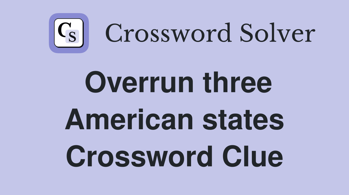 Overrun three American states Crossword Clue