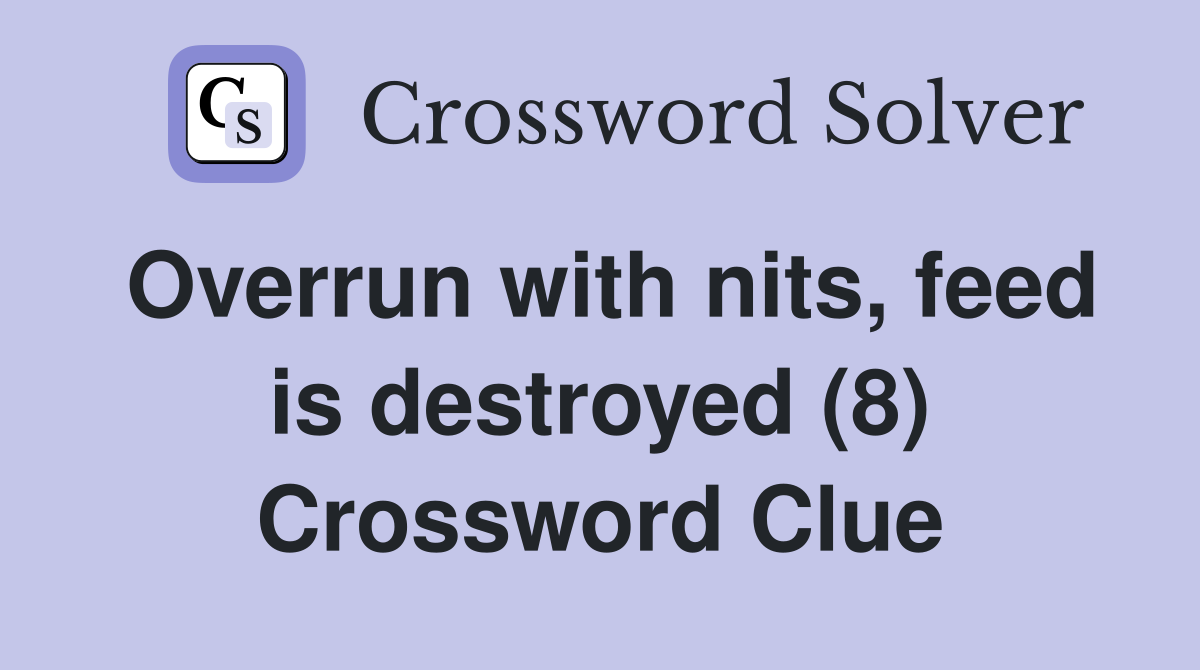 Overrun with nits, feed is destroyed (8) Crossword Clue