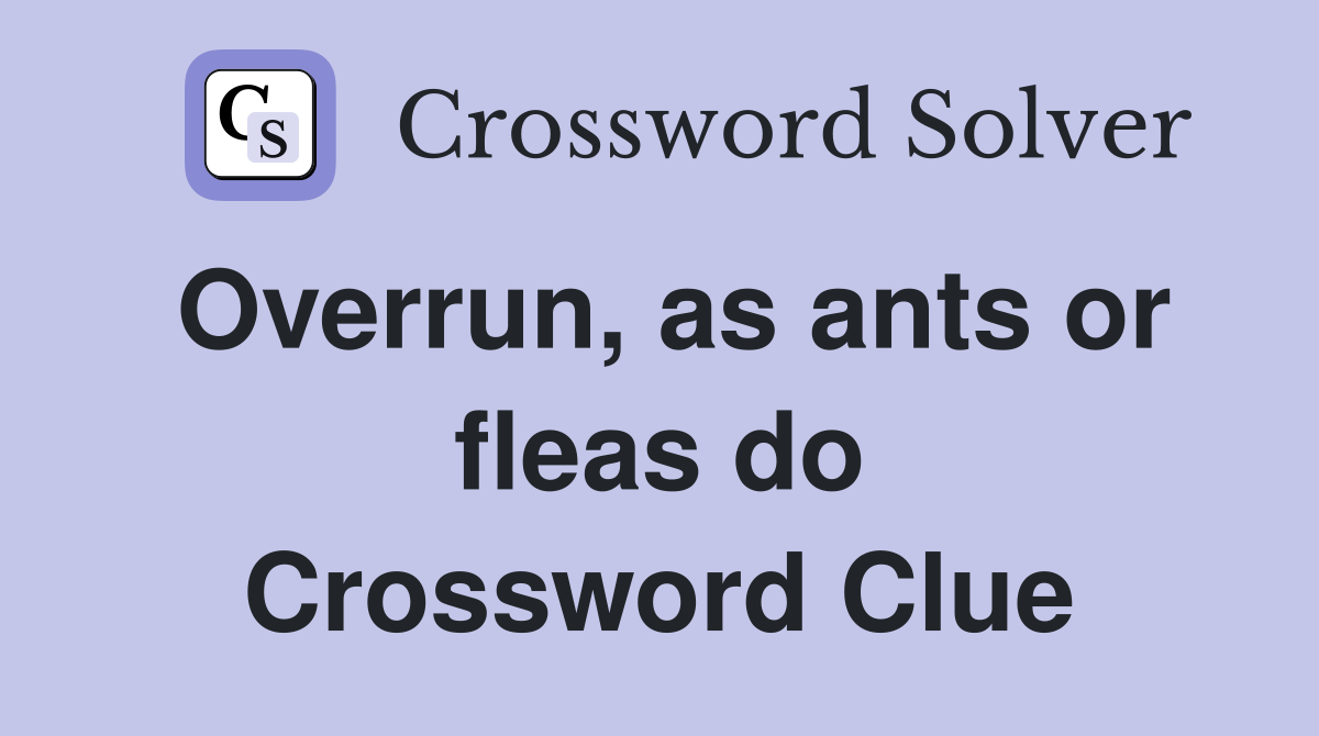 Overrun, as ants or fleas do Crossword Clue