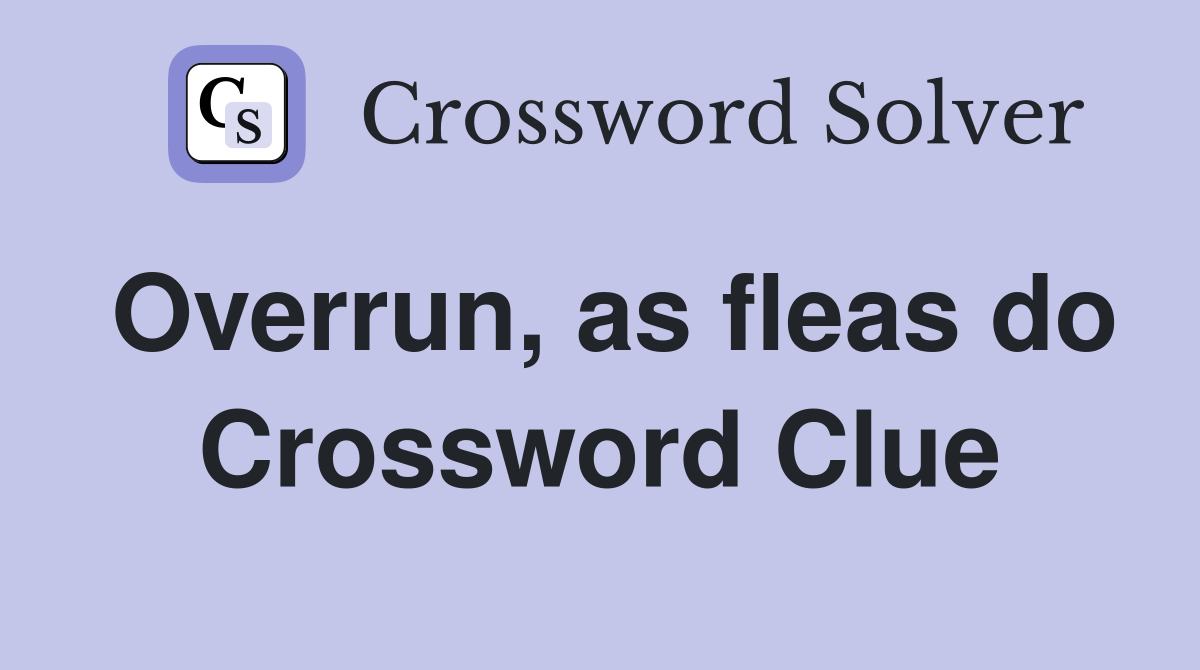 Overrun, as fleas do Crossword Clue