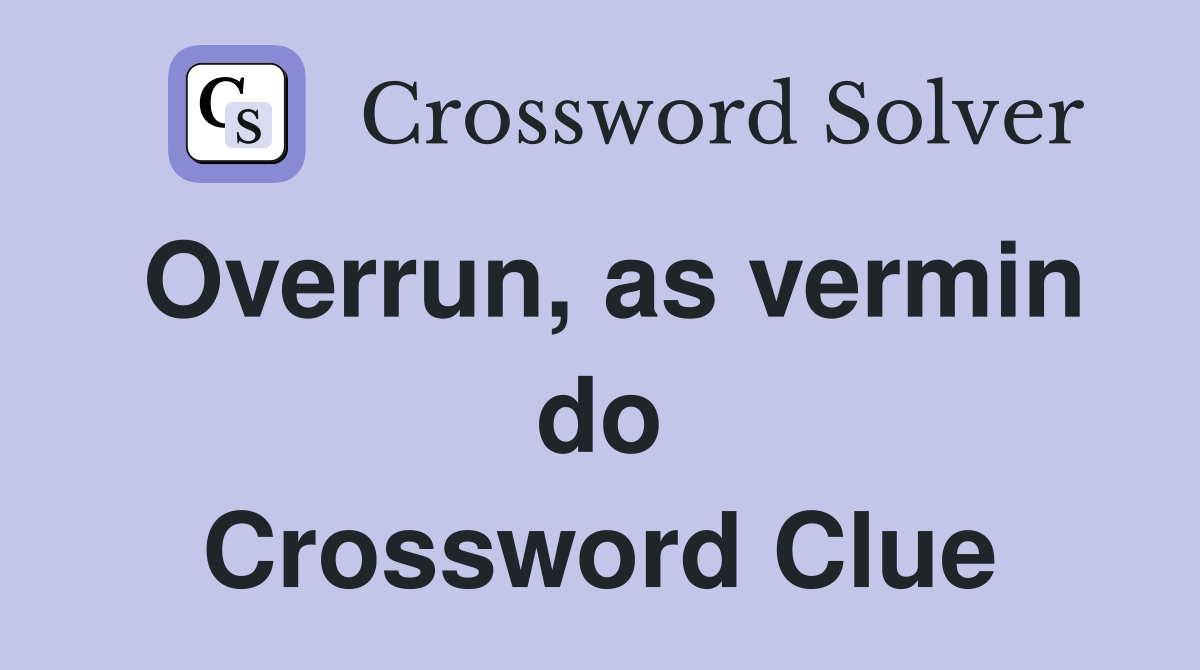 Overrun, as vermin do Crossword Clue