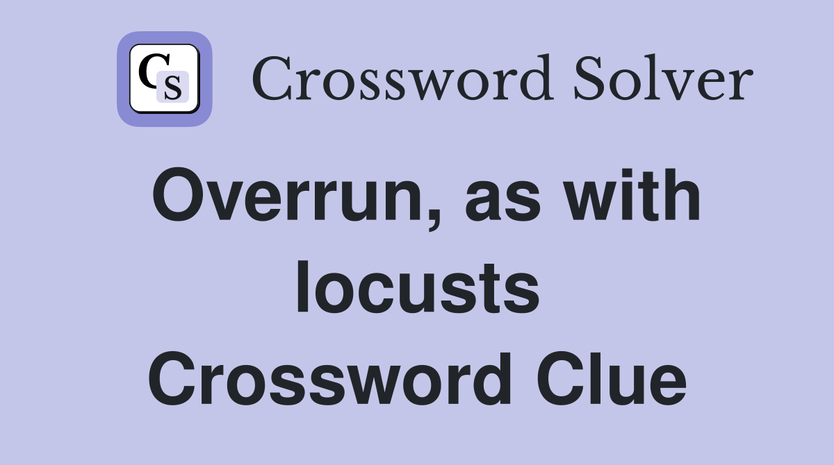 Overrun, as with locusts Crossword Clue