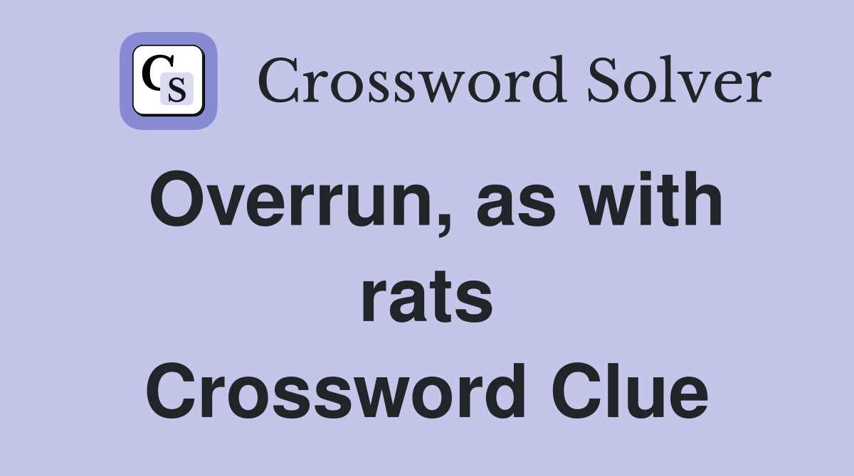 Overrun, as with rats Crossword Clue