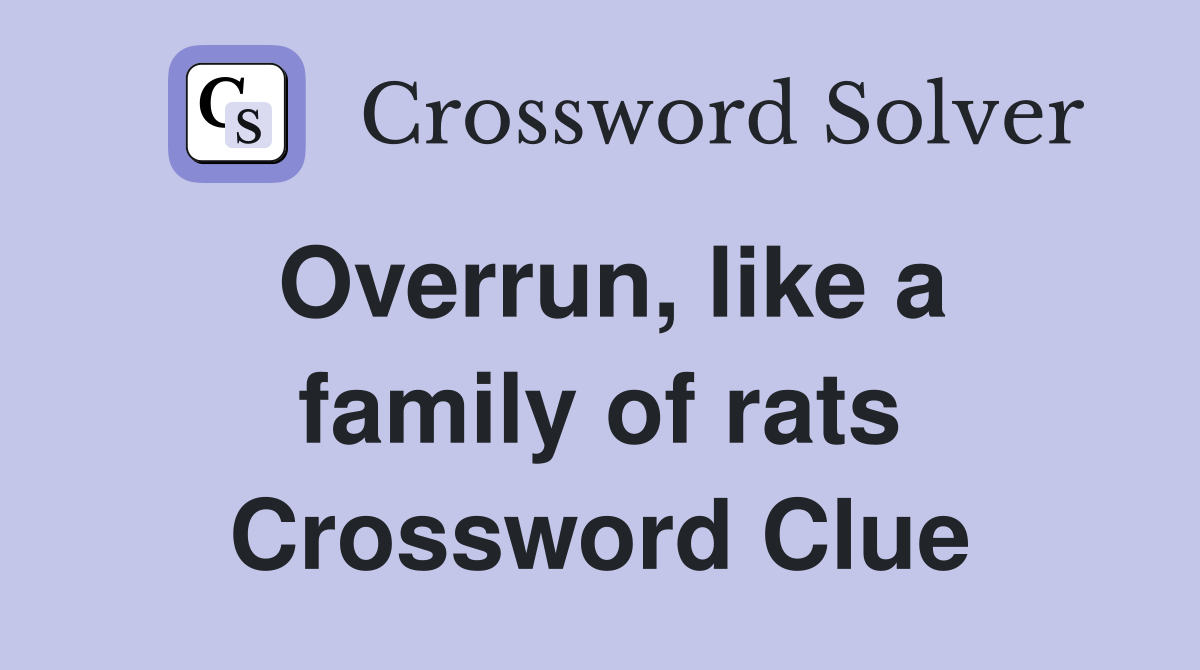 Overrun, like a family of rats Crossword Clue