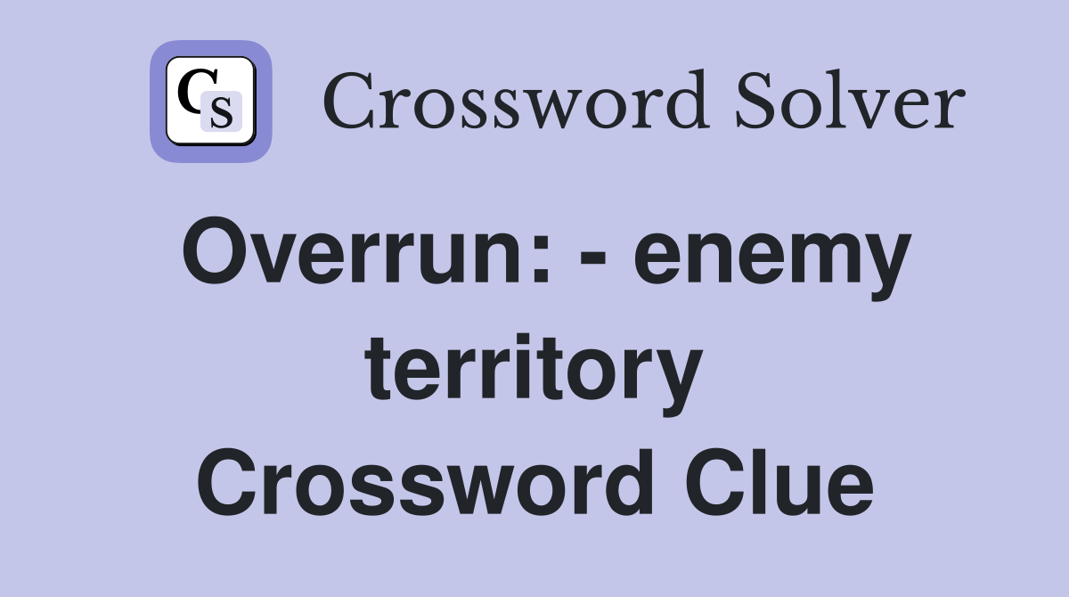 Overrun: - enemy territory Crossword Clue