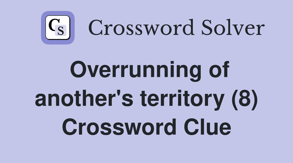 Overrunning of another's territory (8) Crossword Clue