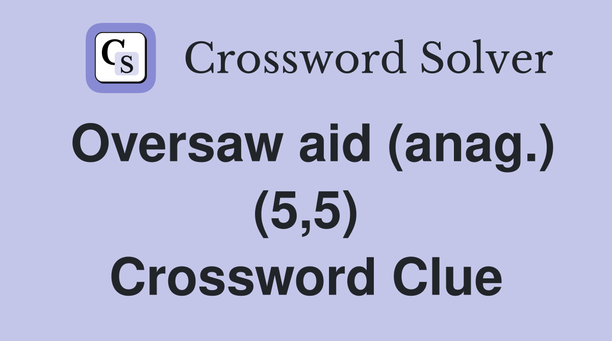 Oversaw aid (anag.) (5,5) Crossword Clue