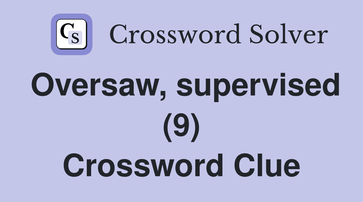 Oversaw, supervised (9) Crossword Clue