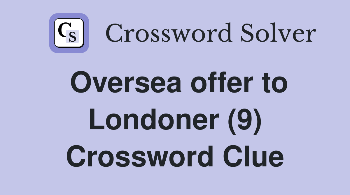 Oversea offer to Londoner (9) Crossword Clue