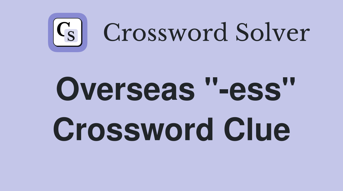Overseas "-ess" Crossword Clue