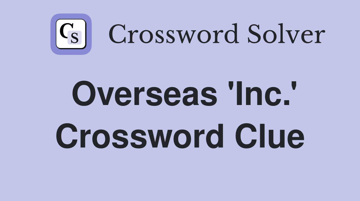 Overseas 'Inc.' Crossword Clue