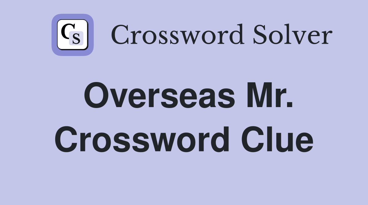 Overseas Mr. Crossword Clue