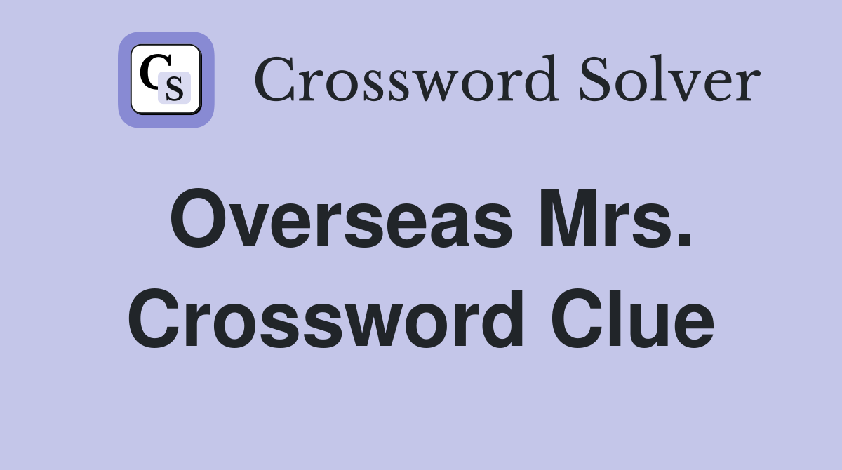 Overseas Mrs. Crossword Clue
