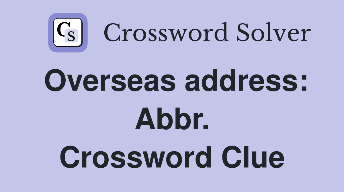Overseas address: Abbr. Crossword Clue