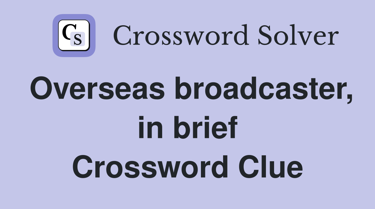 Overseas broadcaster, in brief Crossword Clue