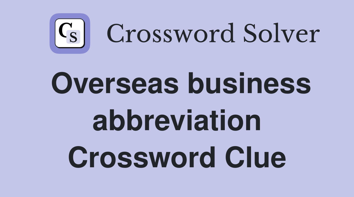 Overseas business abbreviation Crossword Clue