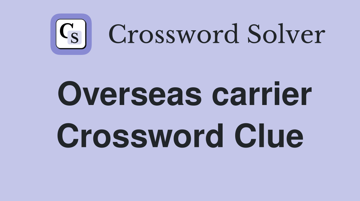 Overseas carrier Crossword Clue