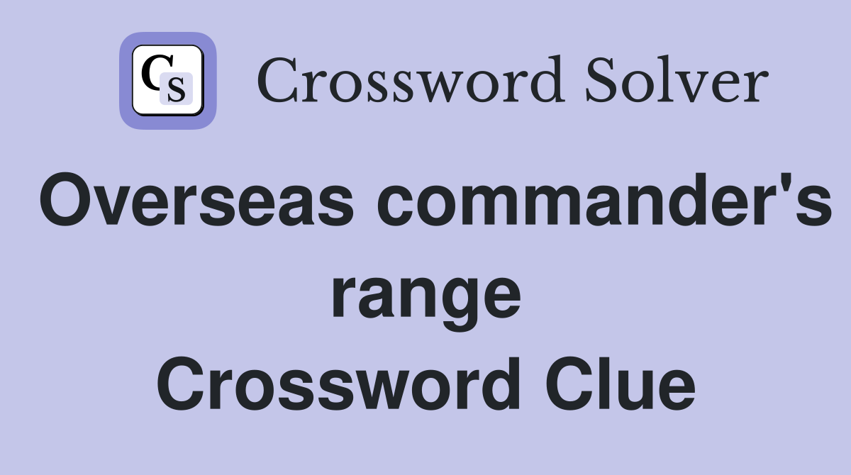 Overseas commander's range Crossword Clue