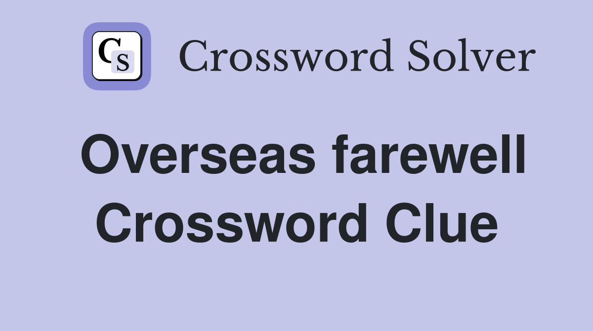 Overseas farewell Crossword Clue