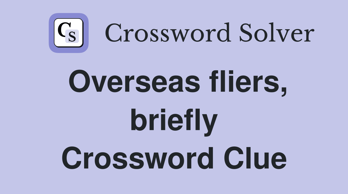 Overseas fliers, briefly Crossword Clue