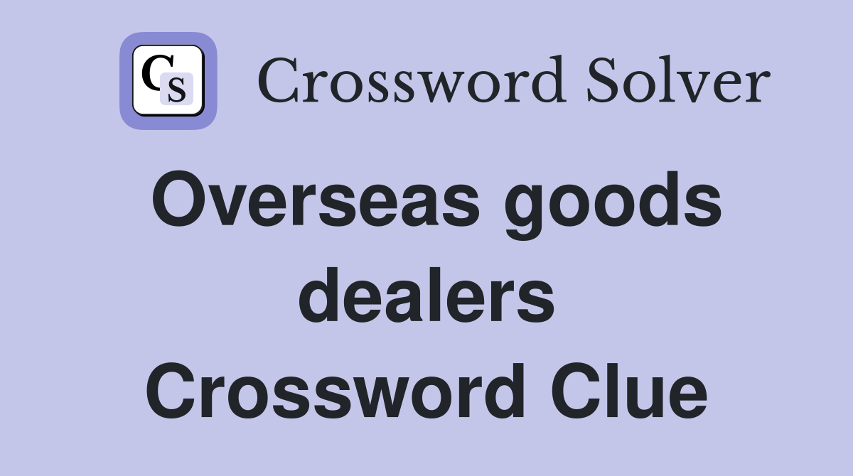 Overseas goods dealers Crossword Clue