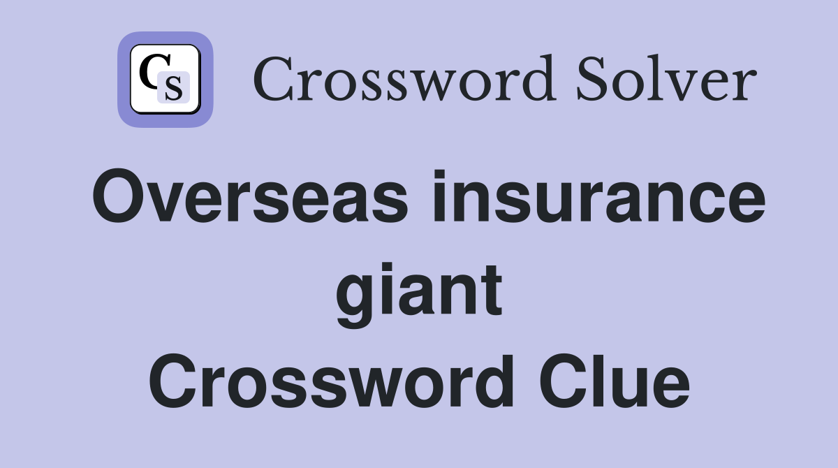 Overseas insurance giant Crossword Clue