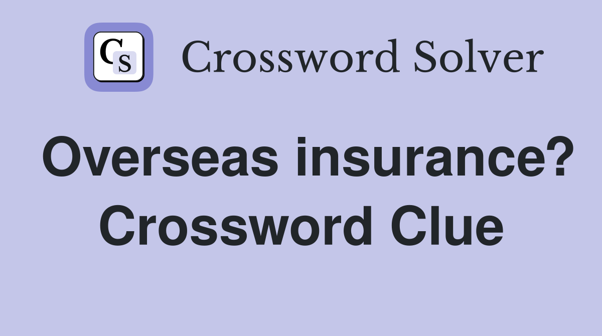 Overseas insurance? Crossword Clue