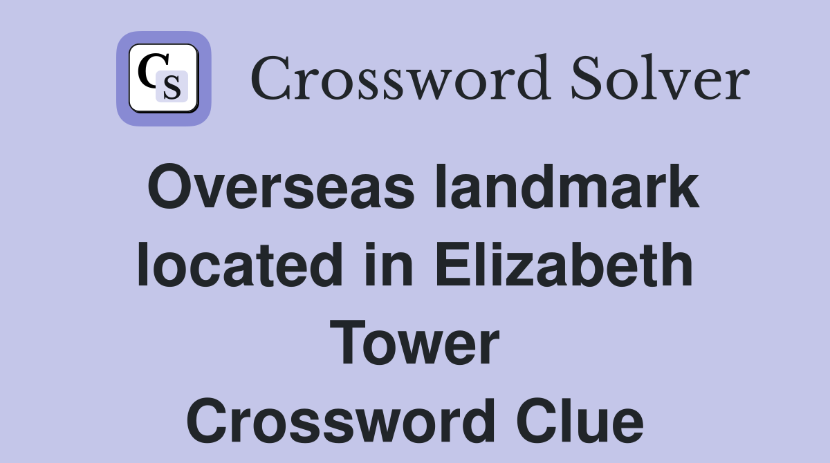 Overseas landmark located in Elizabeth Tower Crossword Clue