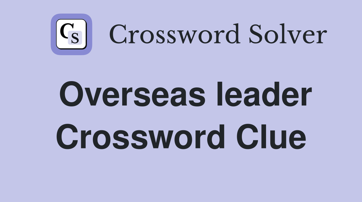 Overseas leader Crossword Clue