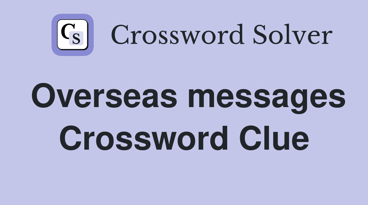 Overseas messages Crossword Clue