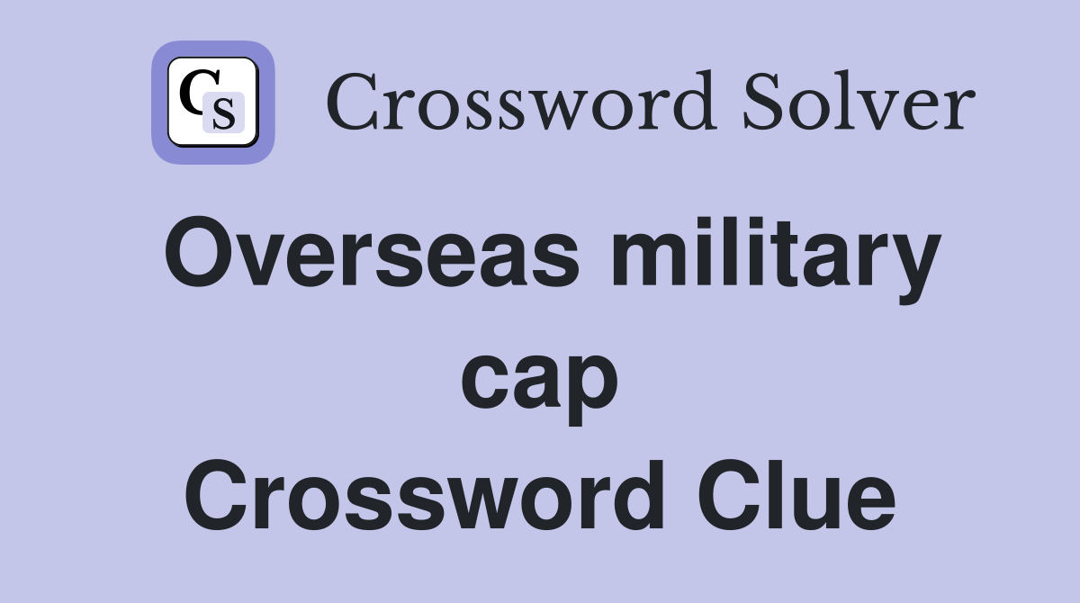 Overseas military cap Crossword Clue