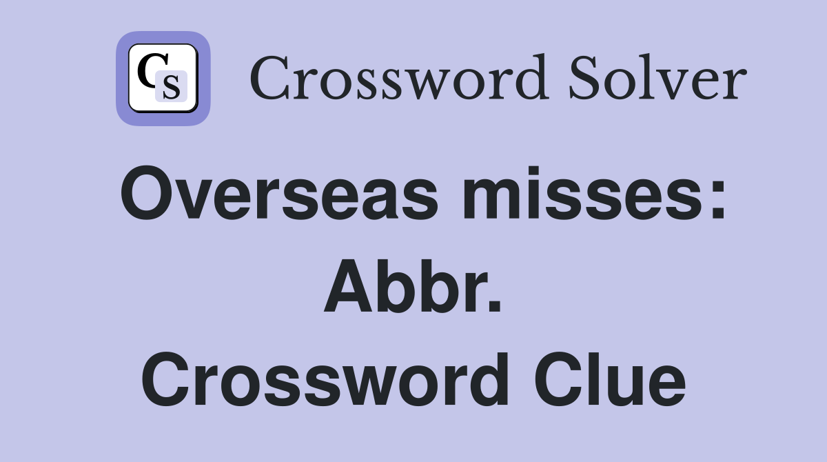 Overseas misses: Abbr. Crossword Clue